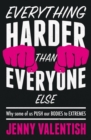 Everything Harder Than Everyone Else : Why Some of Us Push Our Bodies to Extremes - eBook