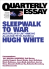 Sleepwalk to War: Quarterly Essay 86 : On Alliance Failure and China Delusions - eBook