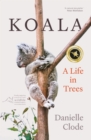 Koala : A Life in Trees - eBook