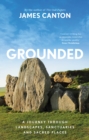 Grounded : A Journey Through Landscapes, Sanctuaries and Sacred Places - eBook