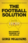 The Football Solution : How Richmond's premiership can save Australia - eBook