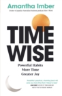 Time Wise : Powerful Habits, More Time, Greater Joy - eBook