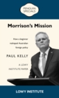Morrison's Mission: A Lowy Institute Paper: Penguin Special : How a beginner reshaped Australian foreign policy - eBook