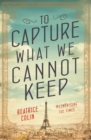 To Capture What We Cannot Keep - Book