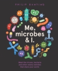Me, Microbes and I : Meet the viruses, bacteria and other weeny weirdies that share your world. - Book