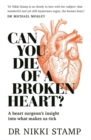Can You Die of a Broken Heart? : A heart surgeon's insight into what makes us tick - Book