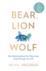 Bear, Lion or Wolf : How Understanding Your Sleep-type Could Change Your Life - eBook