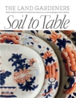 Soil to Table: The Land Gardeners : Recipes for Healthy Soil and Food - Book