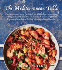 The Mediterranean Table : Easy to prepare meat, seafood, breads and dips, vegetarian and vegan recipes suitable for every day meals or platters & grazing boards for sharing with friends and family - Book