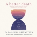 A Better Death : Conversations about the art of living and dying well - eAudiobook