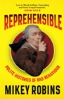Reprehensible : Polite Histories of Bad Behaviour - eBook