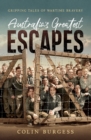 Australia's Greatest Escapes : Gripping tales of wartime bravery - eBook