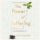 The Power Of Suffering : Growing through life crises - eAudiobook