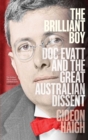The Brilliant Boy : Doc Evatt and the Great Australian Dissent - eBook