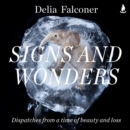 Signs and Wonders : Dispatches from a time of beauty and loss - eAudiobook
