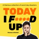 Today I F****d Up : A hilarious collection of worst day disasters - eAudiobook