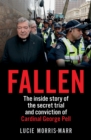 Fallen : The inside story of the secret trial and conviction of Cardinal George Pell - Book