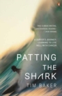 Patting the Shark : A Surfer's Journey: Learning to Live Well with Cancer - Book