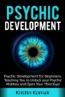 Psychic Development : Psychic Development for Beginners, Teaching you to Unlock your Psychic Abilities and Open your Third Eye! - eBook