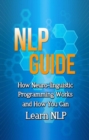 NLP Guide : How neuro-linguistic programming works and how you can learn NLP - eBook