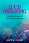 Lucid Dreaming : A Beginner's Guide to Exploring Your Dreams - eBook