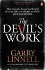 The Devil's Work : Australia's Jack the Ripper and the Serial Murders that Shocked the World. - Book