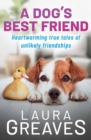 A Dog's Best Friend : Heartwarming True Tales of Unlikely Friendships - Book