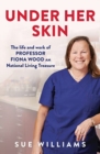 Under Her Skin : The life and work of Professor Fiona Wood AM, National Living Treasure - Book