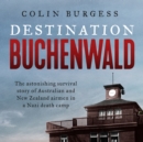 Destination Buchenwald : The astonishing survival story of Australian and New Zealand airmen in a Nazi death camp - eAudiobook