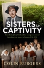 Sisters in Captivity : Sister Betty Jeffrey OAM and the courageous story of Australian Army nurses in Sumatra, 1942-1945 - eBook