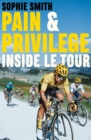 Pain and Privilege : Inside Le Tour - eBook