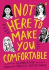 Not Here to Make You Comfortable : 50 Women Who Stand Up, Speak Out, Inspire Change - Book