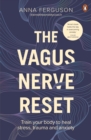 The Vagus Nerve Reset : Train your body to heal stress, trauma and anxiety - eBook