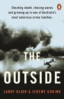 The Outside : Cheating death, chasing waves and growing up in one of Australia's most notorious crime families - eBook