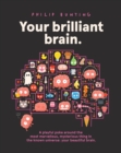 Your Brilliant Brain : A playful poke around the most marvellous, mysterious thing in the known universe: your beautiful brain - eBook
