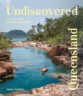 Undiscovered Queensland : A Local's Guide to Finding Adventure - eBook