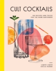 Cult Cocktails : 100 recipes and tricks for the home bartender - Book