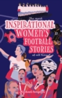 The Most Inspirational Women's Football Stories Of All Time : For Teenage Girls! - eBook