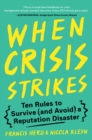 When Crisis Strikes : Ten Rules to Survive (and Avoid) a Reputation Disaster - eBook