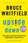 The Upside of Down : How Chaos and Uncertainty Breed Opportunity in South Africa (Updated Edition) - eBook