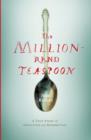The Million-Rand Teaspoon : A True Story of Addiction and Redemption - eBook