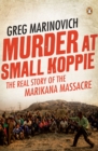 Murder at Small Koppie : The real story of the Marikana Massacre - eBook
