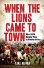 When the Lions Came to Town : The 1974 rugby tour to South Africa - eBook
