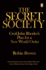 The Secret Society : Cecil John Rhodes's Plans for a New World Order - eBook