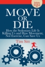 Move or Die : How the sedentary life is killing us and how movement not exercise can save us - eBook