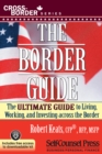 The Border Guide : The Ultimate Guide to Living, Working, and Investing Across the Border - eBook