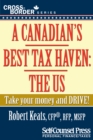 A Canadian's Best Tax Haven: The US : Take your money and drive! - eBook