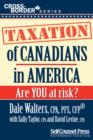 Taxation of Canadians in America : Are you at risk? - eBook