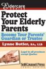 Protect Your Elderly Parents : Become Your Parents' Guardian/Truste - eBook