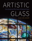 Artistic Glass : One Studio and Fifty Years of Stained Glass - Book